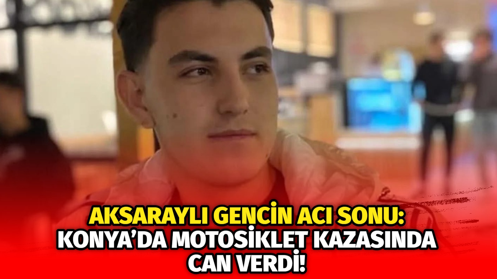 Aksaraylı gencin acı sonu: Konya’da motosiklet kazasında can verdi!