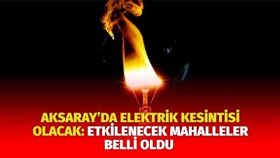 MERAM Elektrik Dağıtım Şirketi tarafından yapılan açıklama kapsamında Aksaray’ın bazı