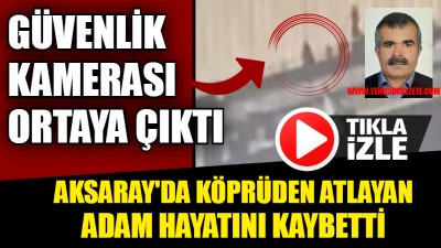 Aksaray’da 55 yaşındaki adam, Ortaköy Köprüsü’nden atladı. Ağır yaralı olarak