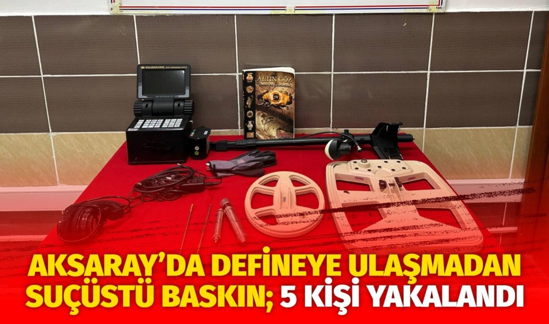 Aksaray’ın Ağaçören ilçesinde, kaçak