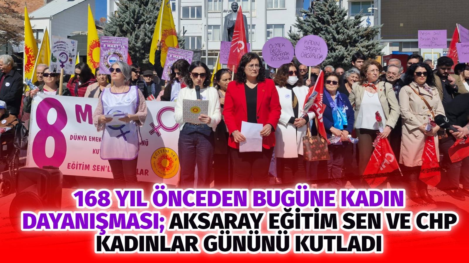 168 yıl önceden bugüne kadın dayanışması; Aksaray Eğitim Sen ve CHP Kadınlar Gününü kutladı