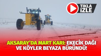 Baharın habercisi mart ayında Aksaray’da kar sürprizi yaşandı. Ekecik Dağı