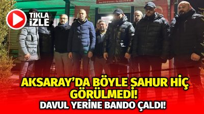 Aksaray’da, ramazan ayının ikinci gününde sahura kalkmak için alışılmışın dışında
