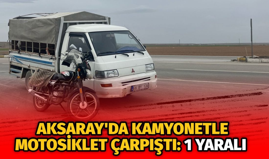 Aksaray'da  motosiklet ile kamyonetin