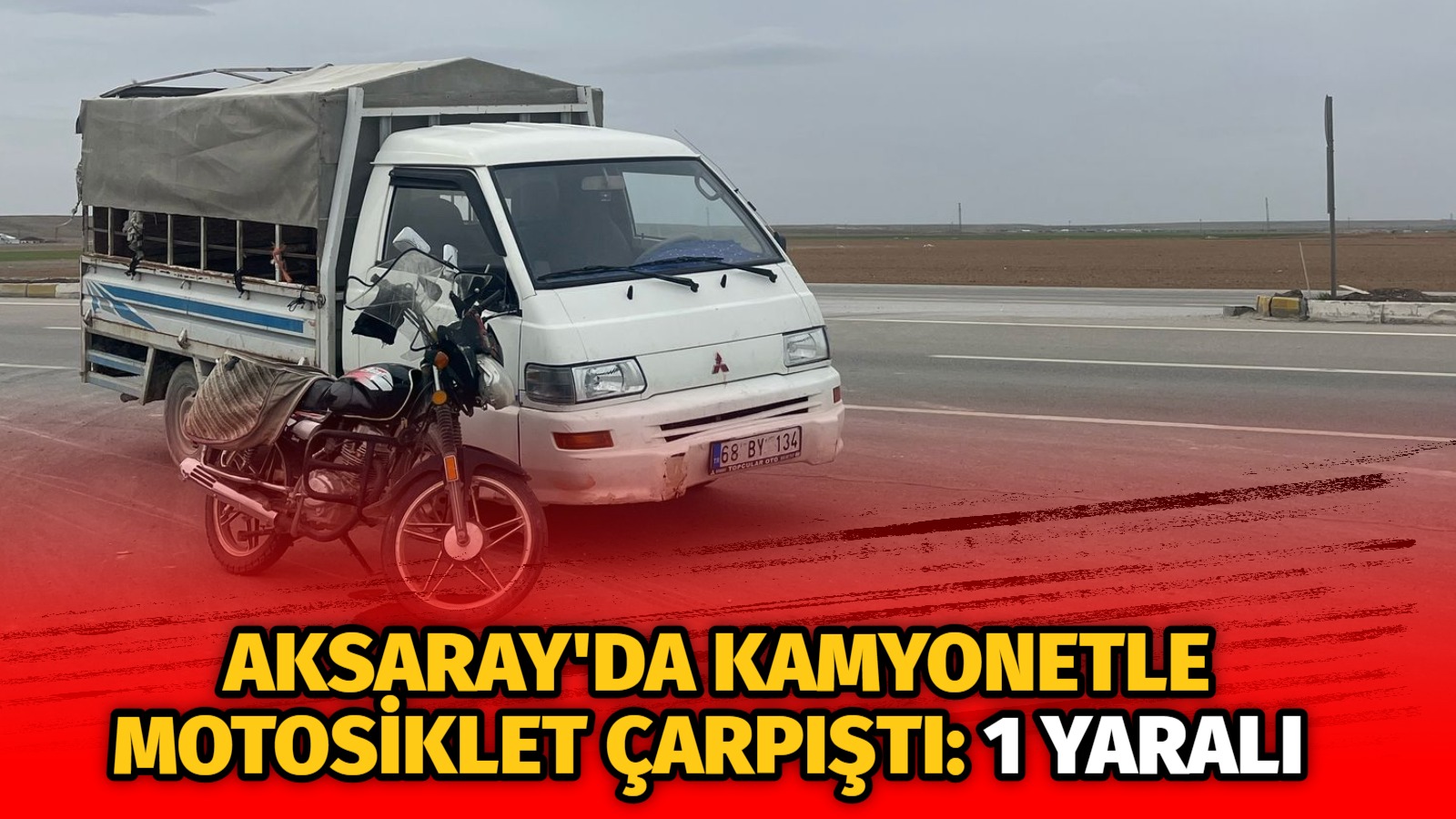 Aksaray'da  motosiklet ile kamyonetin çarpışması sonucu 1 kişi yaralandı.