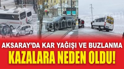 Aksaray’da etkili olan kar yağışı ve buzlanma, birçok trafik kazasına