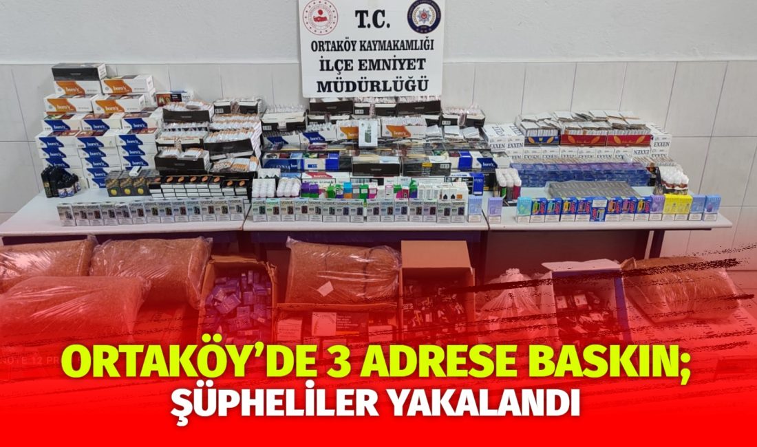 Ortaköy İlçe Emniyet Müdürlüğü Ekipleri tarafından ilçede bulunan 3 işyerinde