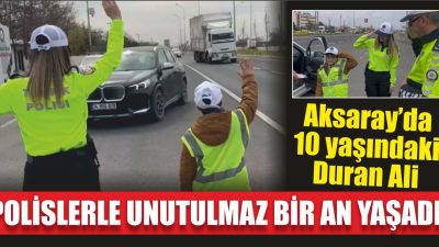 Aksaray’da denetimde karşılaştığı polisler ile araç denetimi yapan 10 yaşındaki
