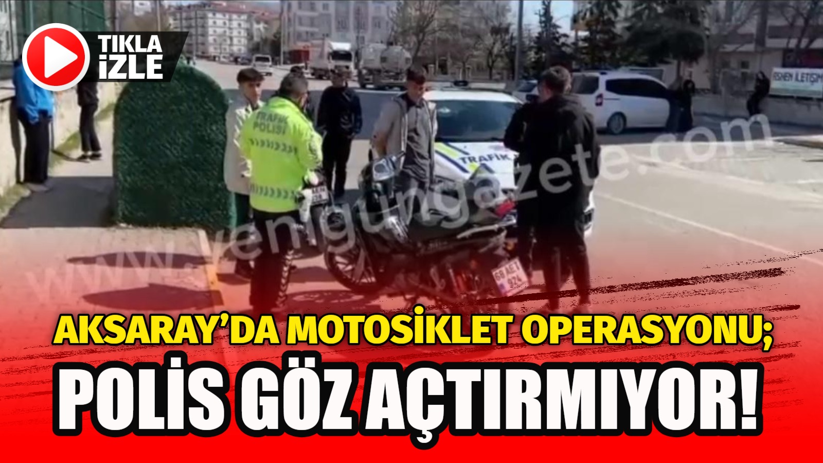 Aksaray’da motosiklet operasyonu; Polis göz açtırmıyor!