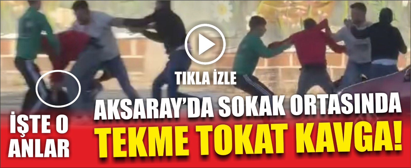 Aksaray’da sokak ortasında tekme tokat kavga!