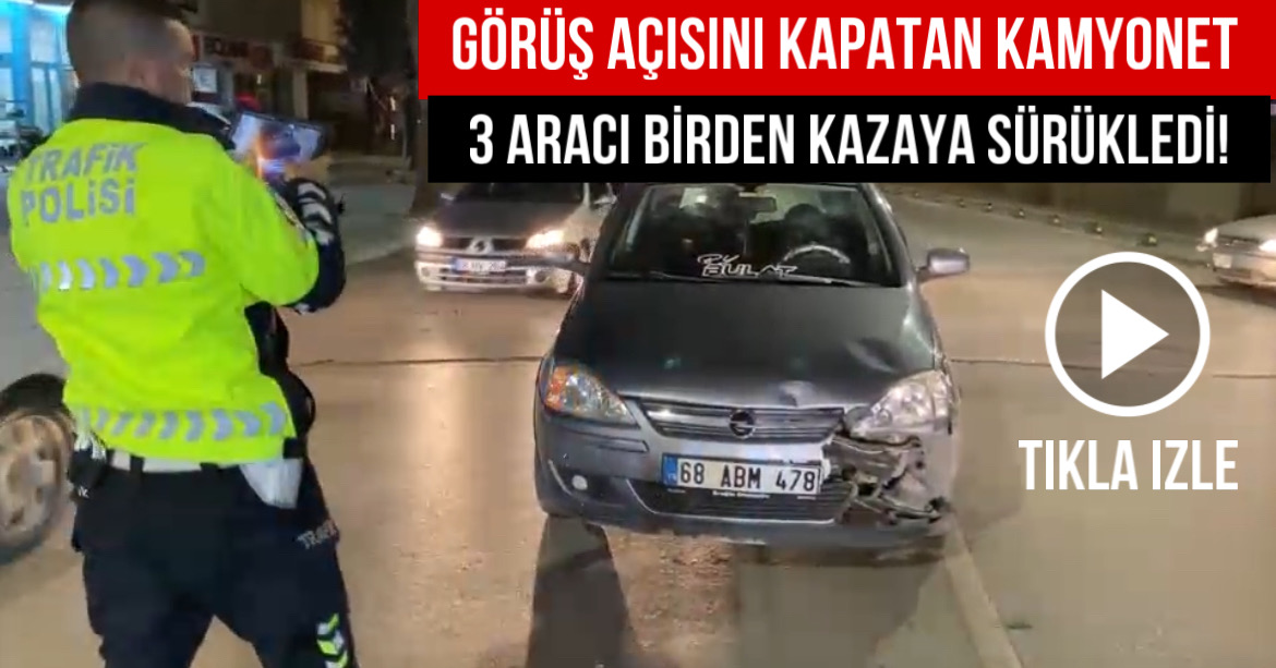 Görüş açısını kapatan kamyonet 3 aracı birden kazaya sürükledi!