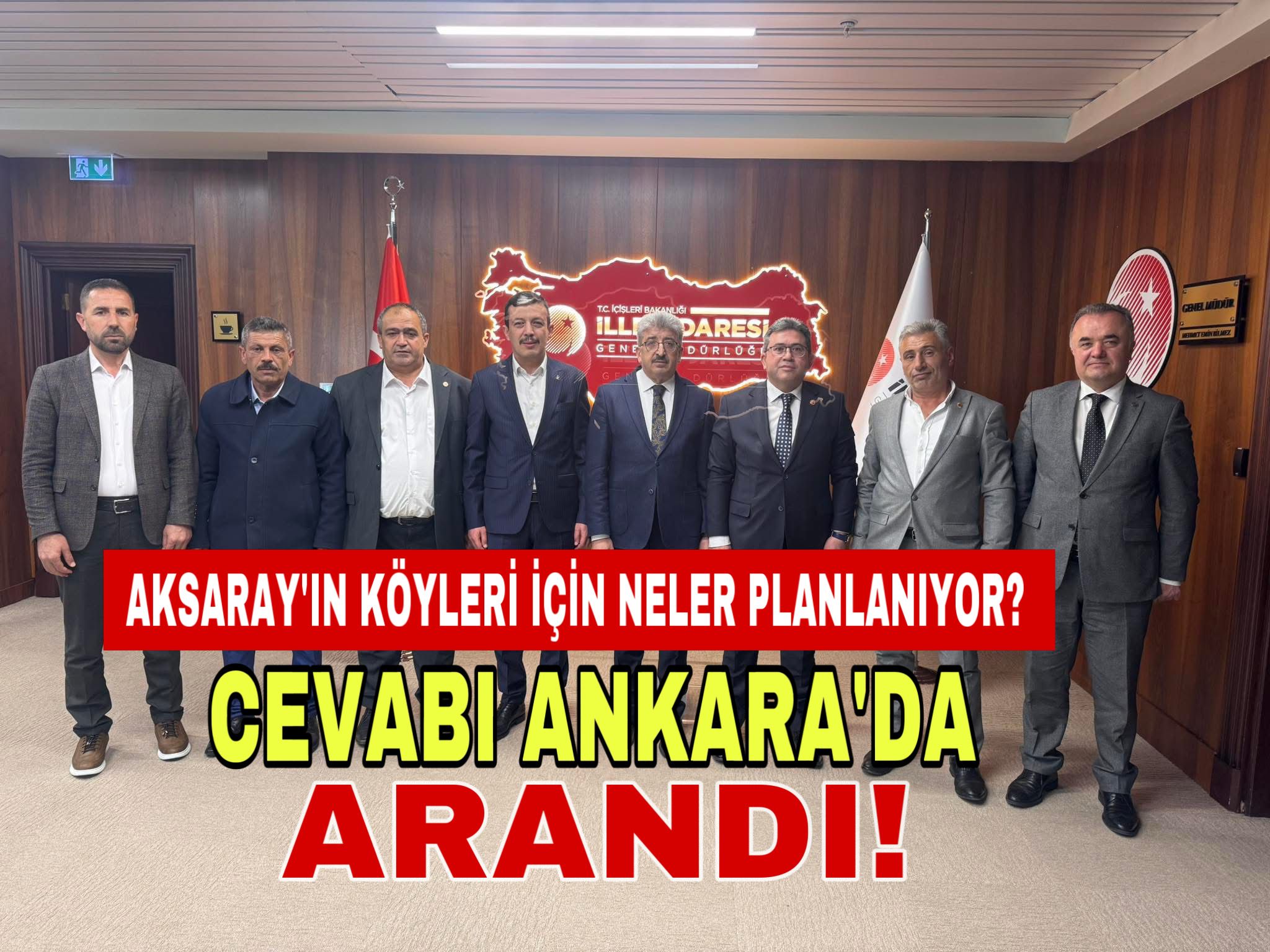 Aksaray’ın köyleri için neler planlanıyor? Cevabı Ankara’da arandı!