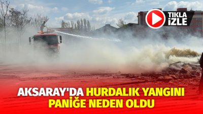 Aksaray merkezde bulunan Eski Sanayi Sitesi’ndeki hurdalık alanında çıkan yangın,