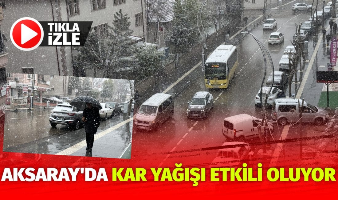 Aksaray'da kar yağışı etkisini
