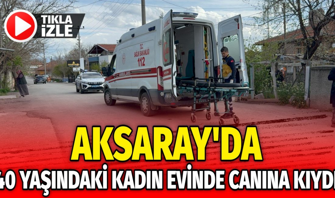 Aksaray’da yaşanan trajik olay, bir mahalleyi yasa boğdu. 40 yaşındaki