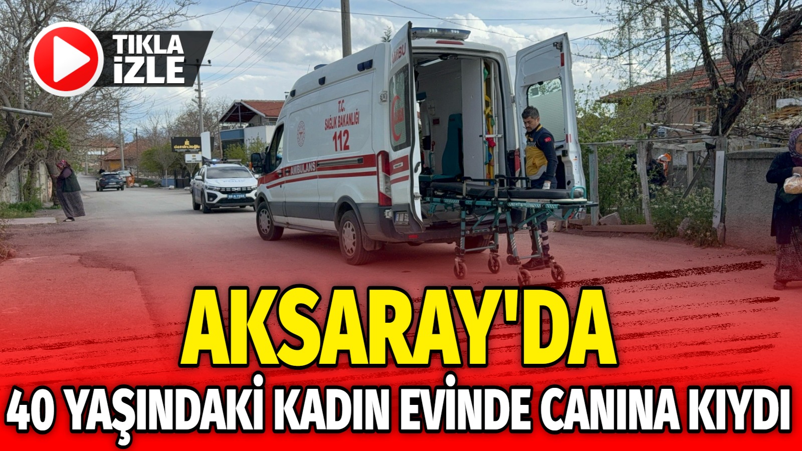 Aksaray’da 40 yaşındaki kadın evinde canına kıydı!