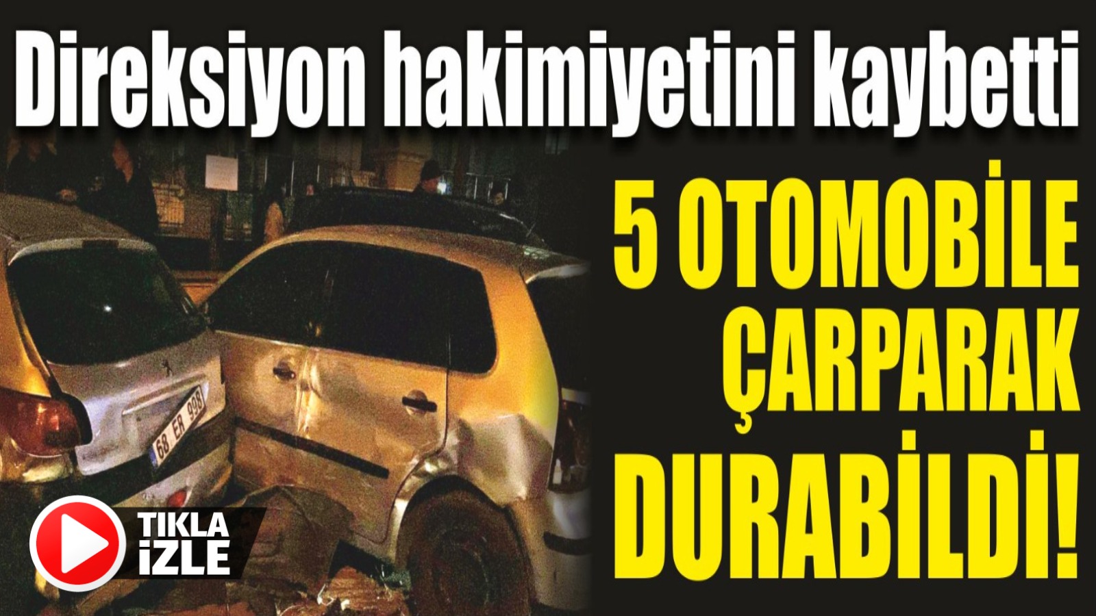 Direksiyon hakimiyetini kaybetti 5 otomobile çarparak durabildi!