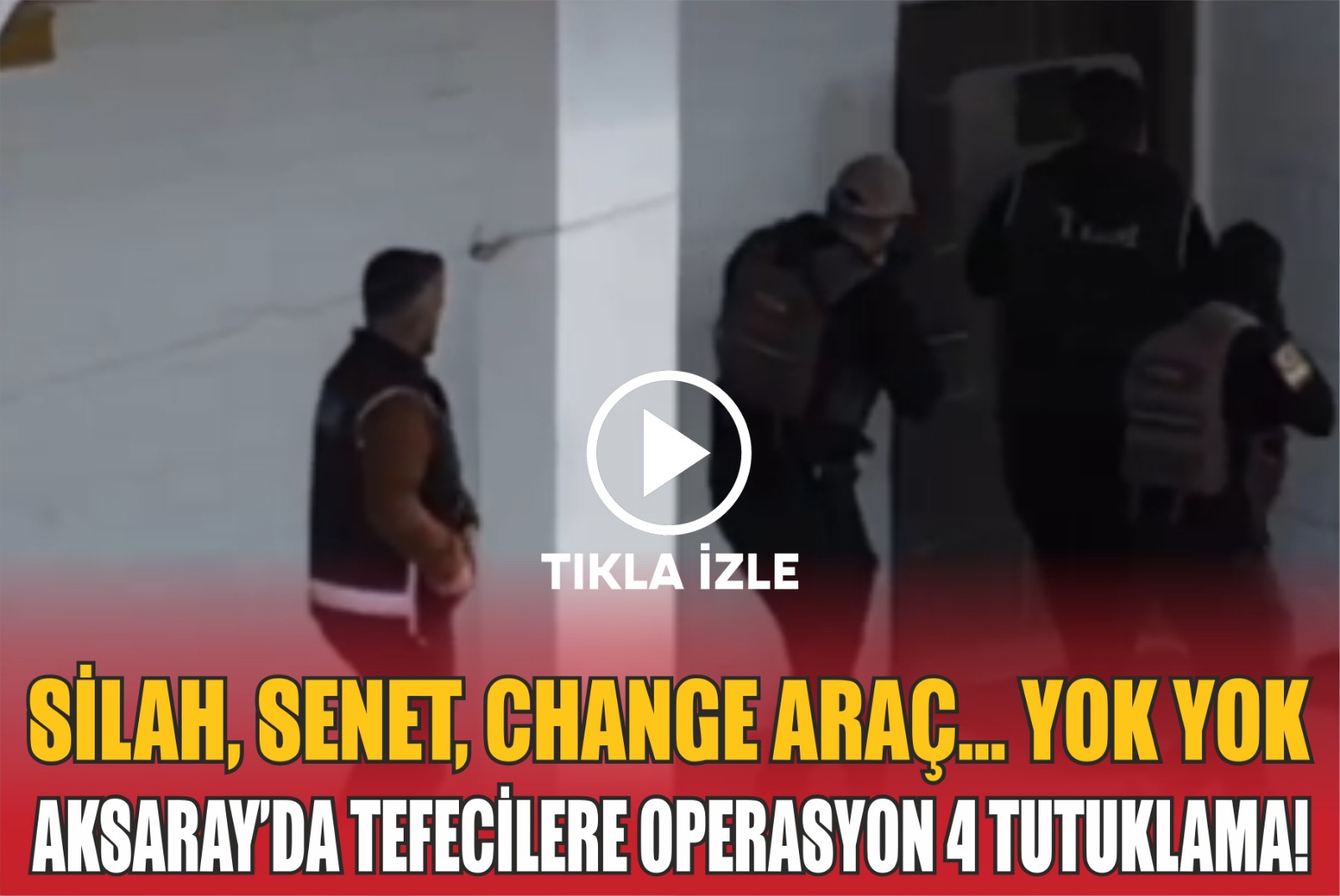 Silah, senet, change araç… Yok yok! Aksaray’da tefecilere operasyon 4 tutuklama!