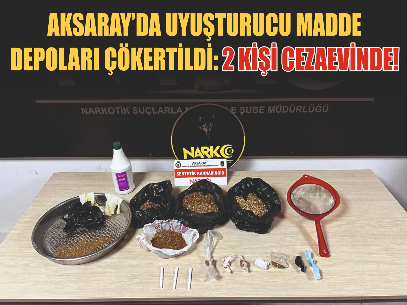 Aksaray Emniyet Müdürlüğü Narkotik Suçlarla Mücadele Şube Müdürlüğü ekiplerince düzenlenen