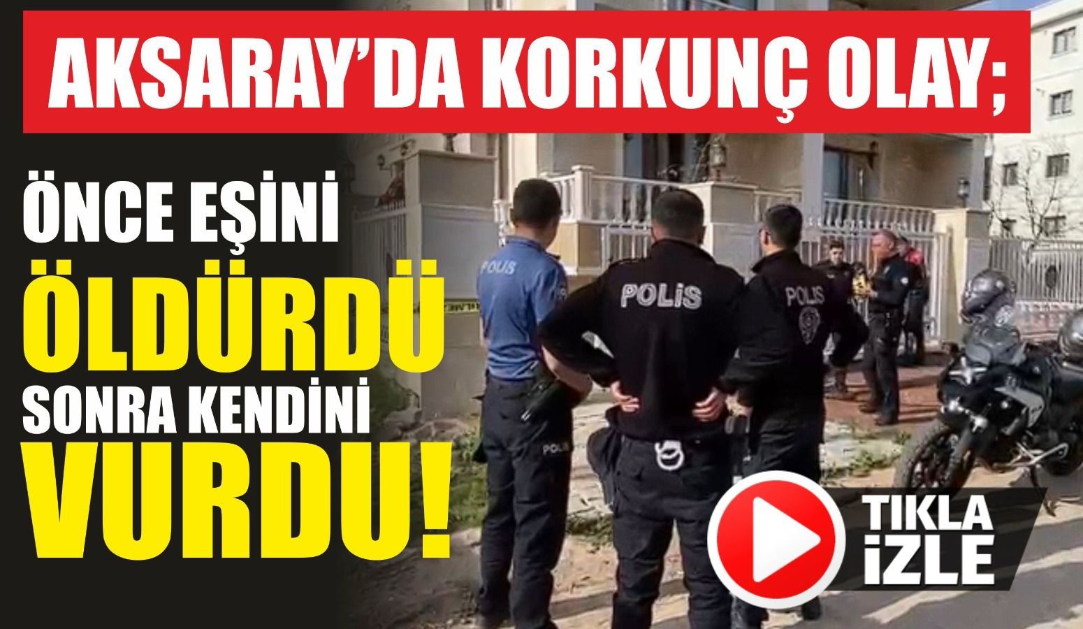 Aksaray’da korkunç olay; Önce eşini öldürdü sonra kendini vurdu!