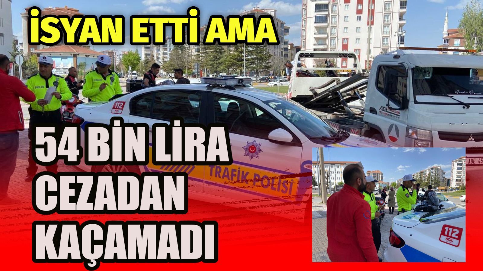İsyan etti ama 54 bin lira cezadan kaçamadı