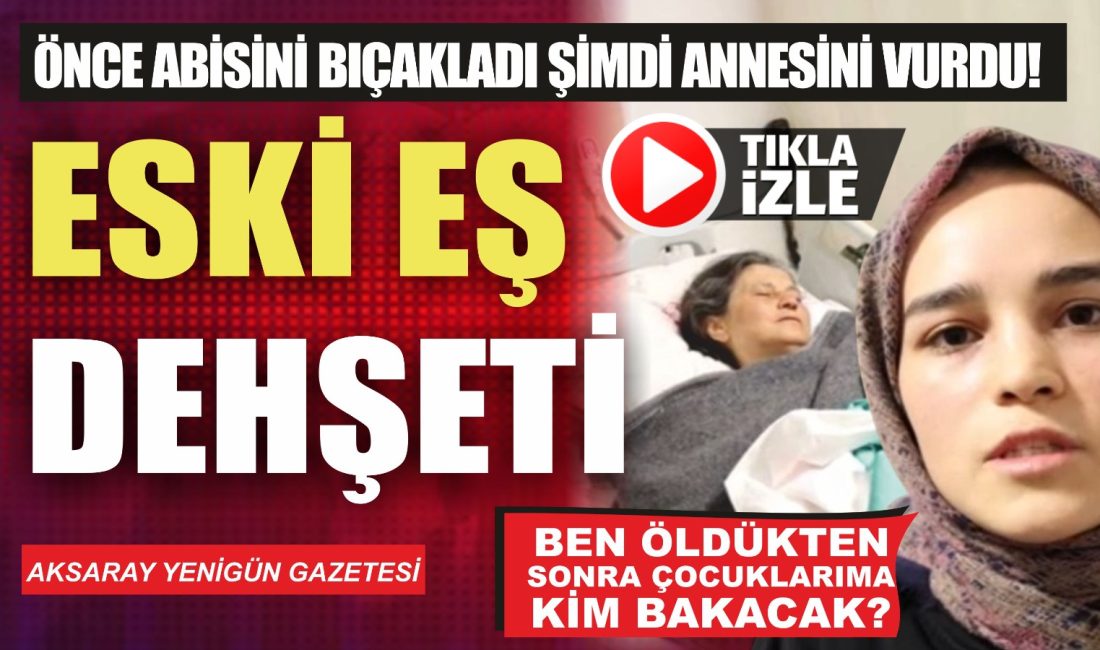 Aksaray’da boşanma aşamasındaki Hatice