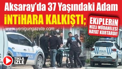 Aksaray’da yürek burkan bir olay yaşandı. Bunalıma giren 37 yaşındaki