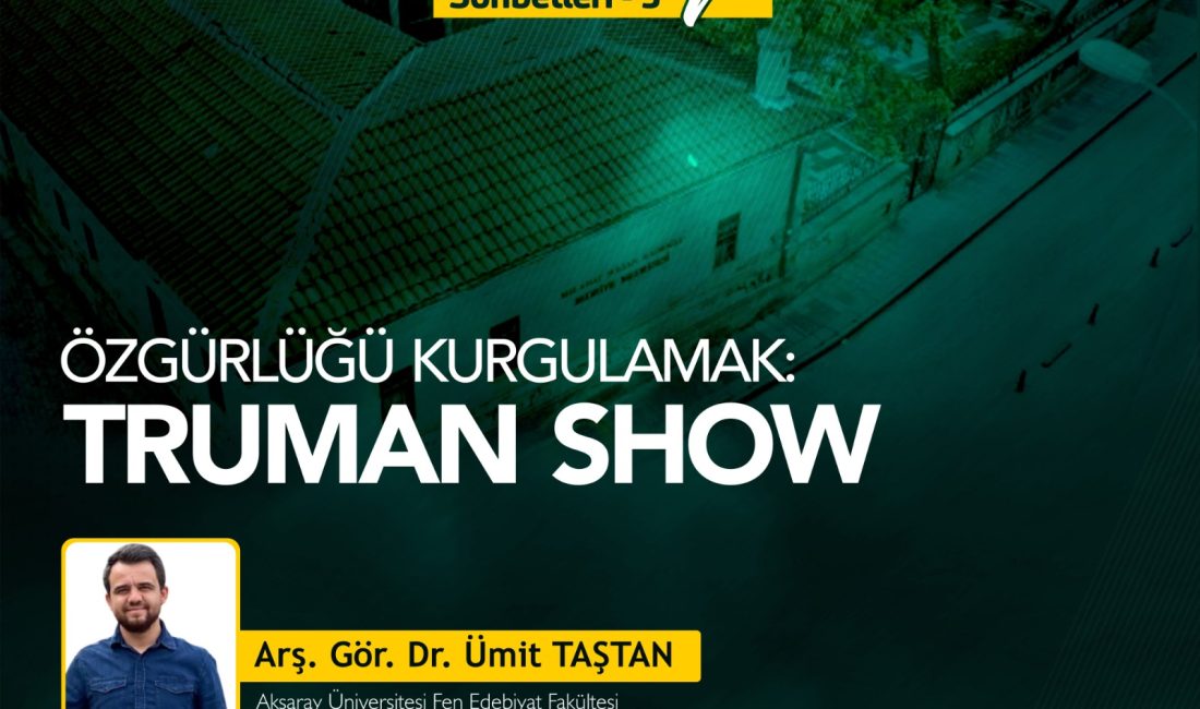 Aksaray Üniversitesi, Bedrime Medresesi Sohbetleri kapsamında “Özgürlüğü Kurgulamak: Truman Show”