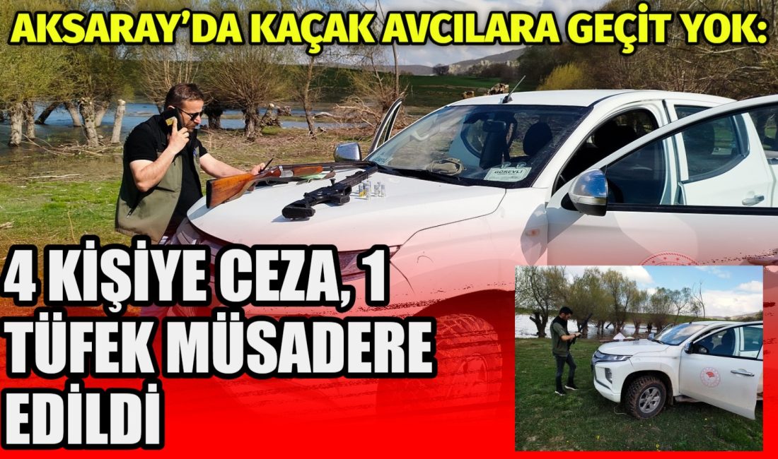Aksaray’da kaçak avcılara geçit yok: 4 kişiye ceza, 1 tüfek müsadere edildi Aksaray Doğa Koruma ve Milli Parklar Şube Müdürlüğü tarafından yürütülen