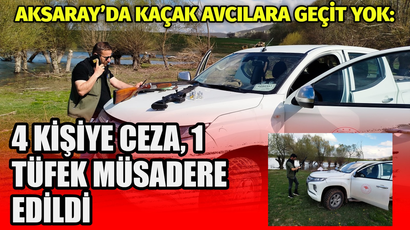 Aksaray’da kaçak avcılara geçit yok: 4 kişiye ceza, 1 tüfek müsadere edildi