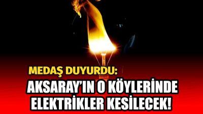 MERAM Elektrik Dağıtım Şirketi tarafından yapılan açıklama kapsamında Aksaray’ın bazı