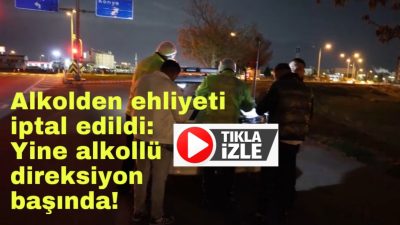 Aksaray’da ehliyeti daha önce alkollü araç kullandığı gerekçesiyle daimi olarak