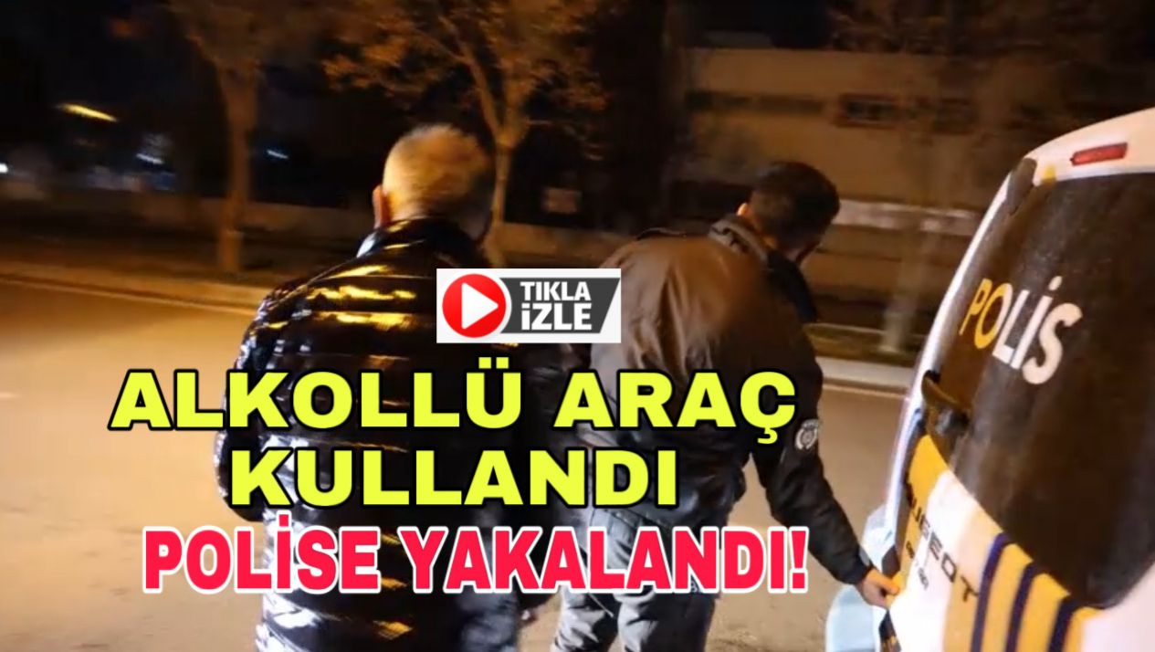 Alkollü araç kullandı; Polise yakalandı! Cezalar yağdı!