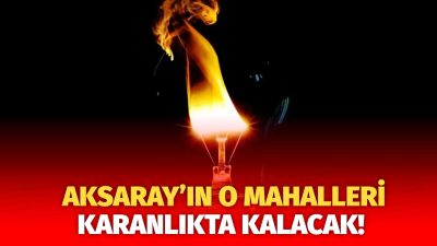 MERAM Elektrik Dağıtım Şirketi tarafından yapılan açıklama kapsamında Aksaray’ın bazı
