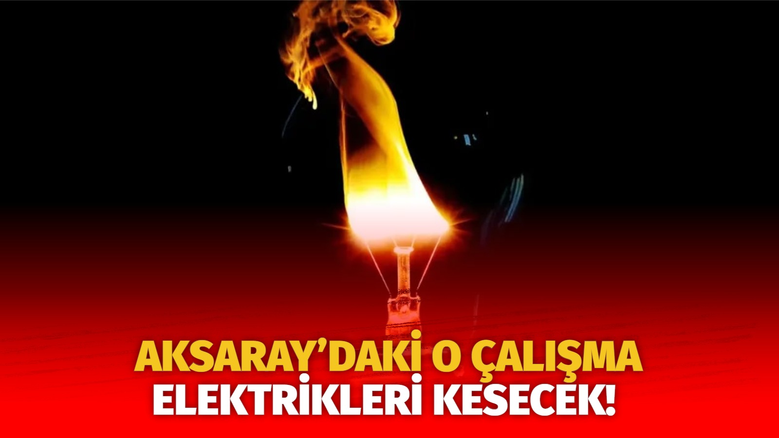 Aksaray’daki o çalışma elektrikleri kesecek!