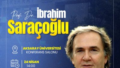 Aksaray Üniversitesi, 24 Nisan Perşembe günü ünlü bilim insanı Prof.