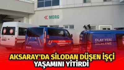 Aksaray’ın Ortaköy ilçesinde meydana gelen olayda çalıştığı çelik silodan düşen