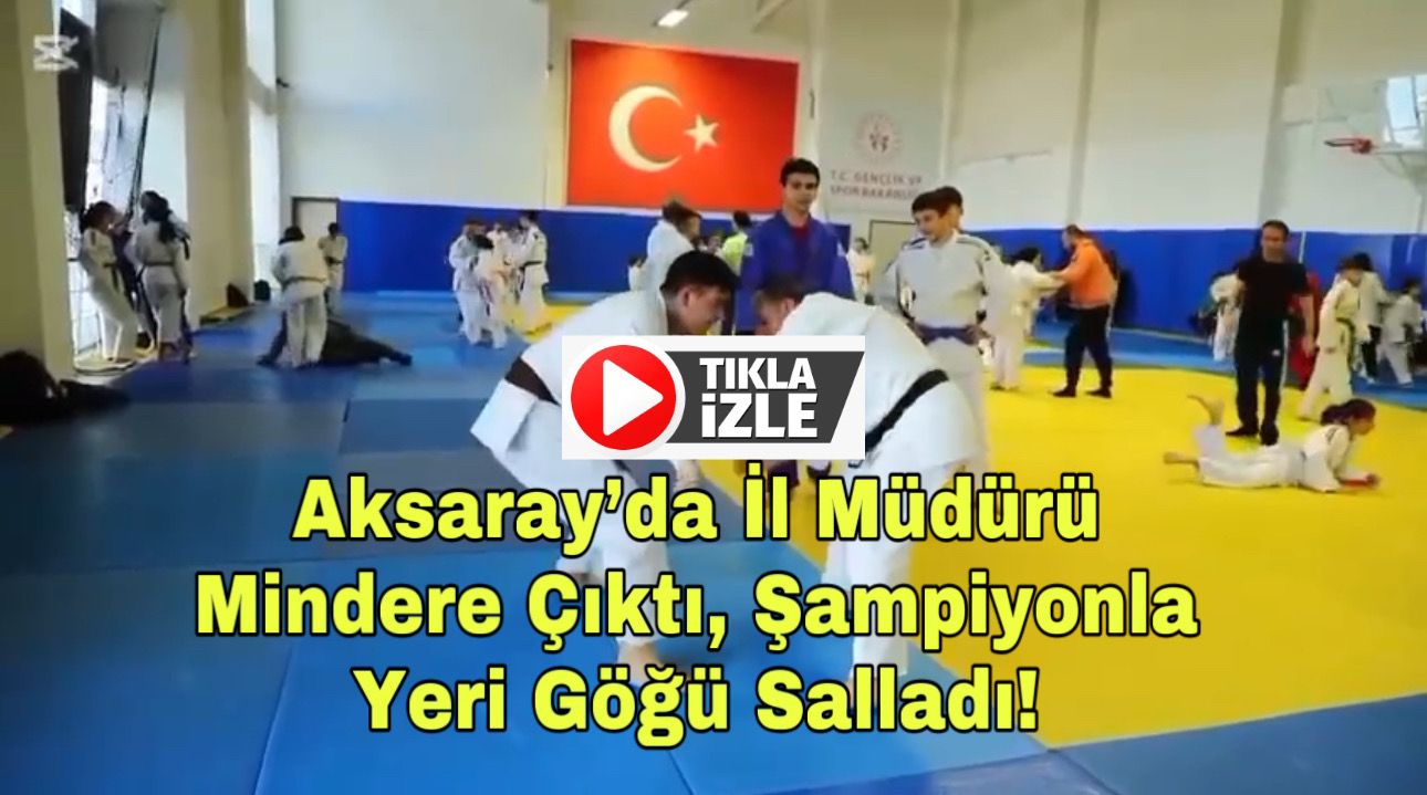 Aksaray’da il müdürü mindere çıktı, şampiyonla yeri göğü salladı!