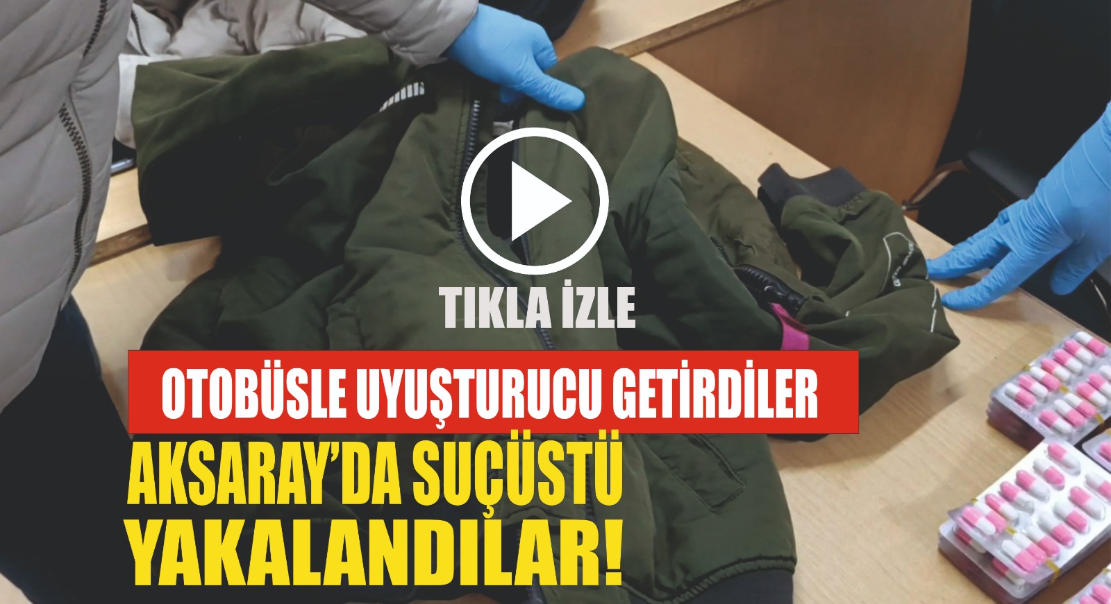 Otobüsle uyuşturucu getirdiler, Aksaray’da suçüstü yakalandılar