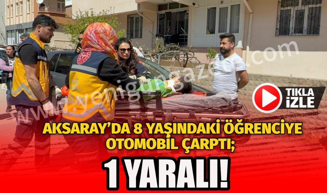 Aksaray’da seyir halindeki otomobilin çarptığı 8 yaşındaki öğrenci hastanelik oldu.