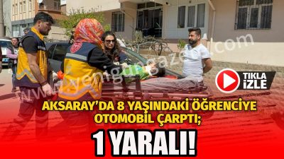 Aksaray’da seyir halindeki otomobilin çarptığı 8 yaşındaki öğrenci hastanelik oldu.