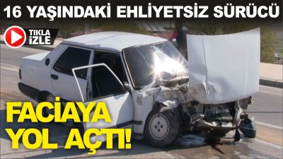 Aksaray’da ehliyetsiz bir gencin kullandığı otomobil ile hafif ticari aracın