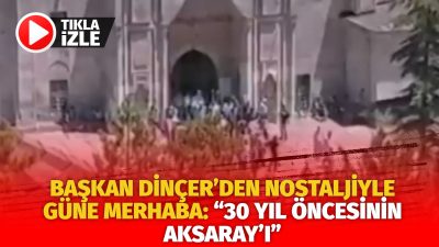 Aksaray Belediye Başkanı Evren Dinçer, sabahın erken saatlerinde yaptığı nostaljik