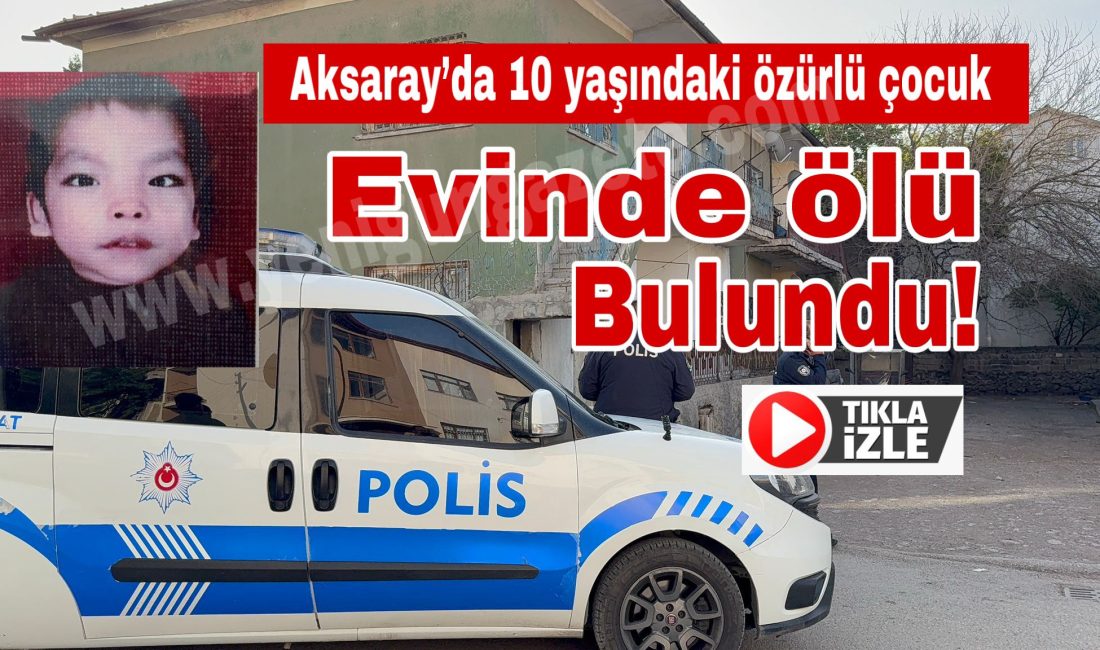 Aksaray Kılıçaslan Mahallesi’nde meydana gelen olayda, hasta ve engelli olduğu