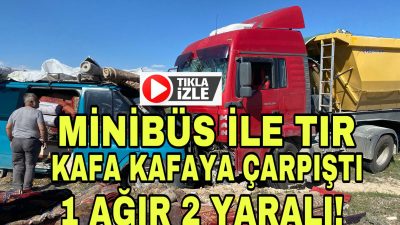 Aksaray’ın Eskil ilçesinde minibüs ile bir tır kafa kafaya çarpıştı.