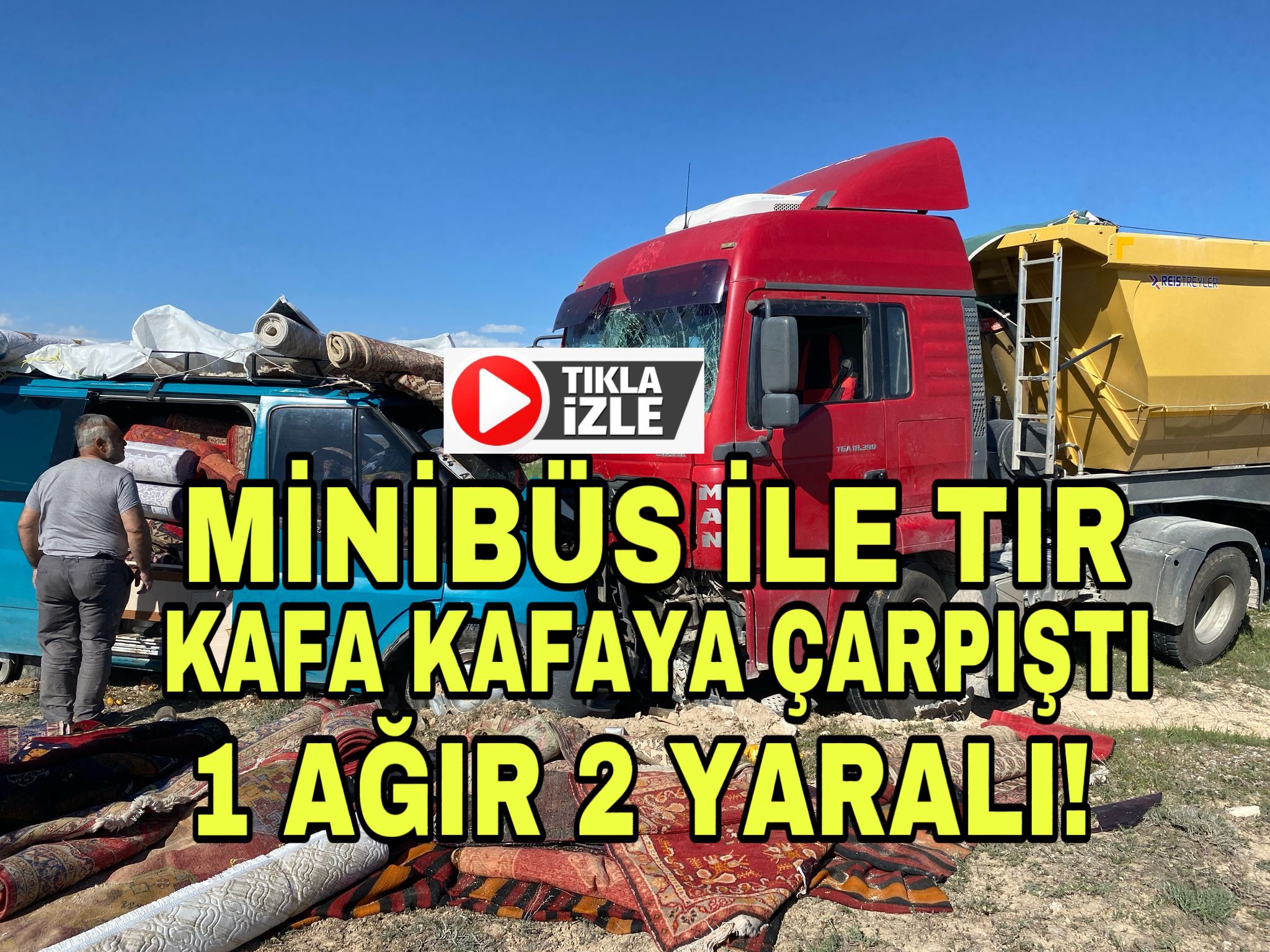 Minibüs ile tır kafa kafaya çarpıştı:1 ağır 2 yaralı!