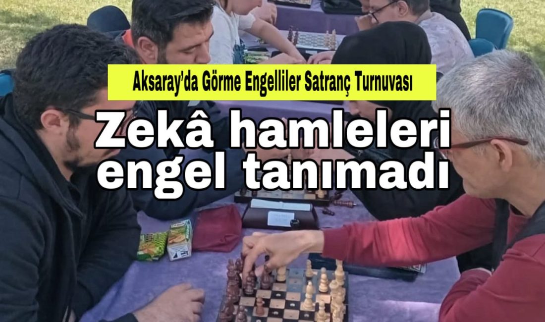 Aksaray Görme Engelliler Spor Kulübü ile Aksaray Satranç İl Temsilciliği