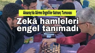 Aksaray Görme Engelliler Spor Kulübü ile Aksaray Satranç İl Temsilciliği