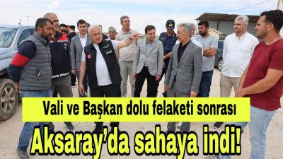 Aksaray’ın Eskil ilçesine bağlı Başaran Köyü’nde meydana gelen dolu felaketinin