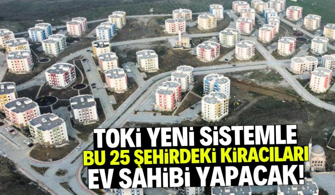 Toplu Konut İdaresi Başkanlığı (TOKİ), kiracıları ev sahibi yapacak yeni